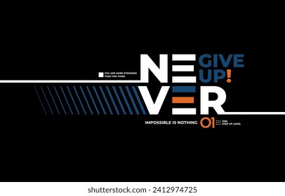 Never give up, modern and stylish motivational quotes typography slogan. Abstract design illustration vector for print tee shirt, apparels, typography, poster, banner and other uses. 