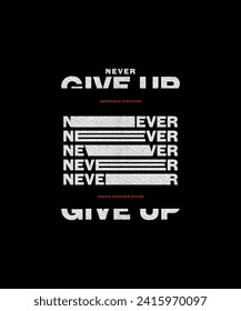 Never give up, modern and stylish motivational quotes typography slogan. Abstract design illustration vector for print tee shirt, typography, poster and other uses. 