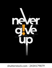 Never give up, modern and stylish motivational quotes typography slogan. Abstract design illustration vector for print tee shirt, typography, apparels, poster and other uses. 