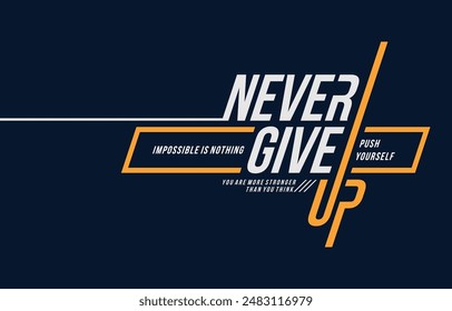 Never give up, modern and stylish typography slogan. Colorful abstract design vector illustration for print tee shirt, apparels, background, typography, poster and more.