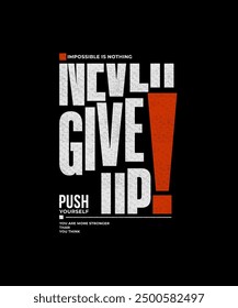 Never give up, modern stylish motivational quotes typography slogan. Colorful abstract design illustration vector for print tee shirt, typography, apparels, background, poster and other uses. 