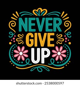 Never give up, modern stylish motivational quotes typography slogan. Colorful abstract design with the grunge style. Vector illustration for print tee shirt, typography, poster and other uses.