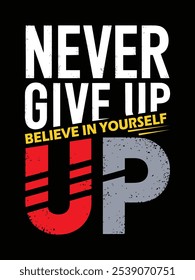 Never give up, modern stylish motivational quotes typography slogan. Colorful abstract design with the grunge style. Vector illustration for print tee shirt, typography, poster and other uses.