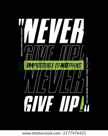 Never give up, modern stylish motivational quotes typography slogan. Colorful abstract design vector illustration for print tee shirt, apparels, typography, background, poster and other uses.