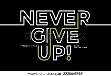 Never give up, modern and stylish motivational quotes typography slogan. Abstract design illustration vector for print tee shirt, typography, poster and other uses. 