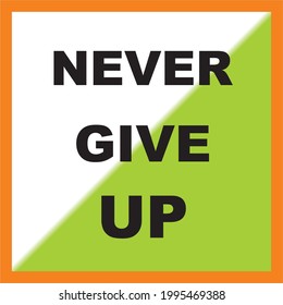 NEVER GIVE UP, MOTIVATAIONAL QUOTE , VECTOR DESIGN.