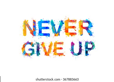 NEVER GIVE UP. Motivation inscription of splash paint letters