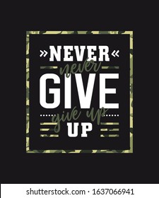 ''Never Give Up'' - motivational quot. Print vector design with camouflage texture for t-shirt. Military typography slogan college with army badge