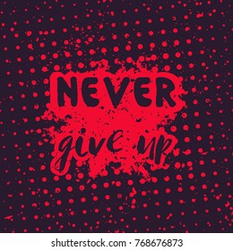 Never give up, motivational quote, hand drawn style