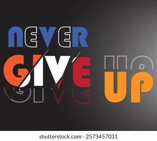 "Never Give Up" Motivational T-Shirt Design – Strength and Resilience Quote