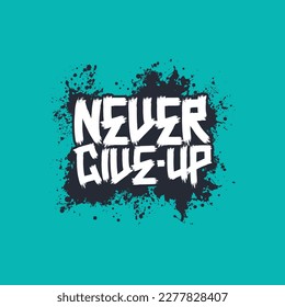 Never Give Up, Motivational Typography Quote Design for T-Shirt, Mug, Poster or Other Merchandise.