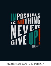 Never give up, nothing impossible, modern and stylish motivational quotes typography slogan. Abstract design illustration vector for print tee shirt, typography, poster and other uses. 