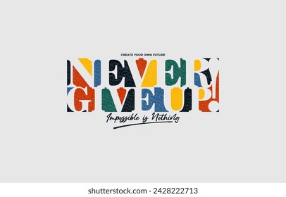 Never give up, nothing impossible, modern and stylish motivational quotes typography slogan. Abstract design illustration vector for print tee shirt, typography, poster and other uses. 