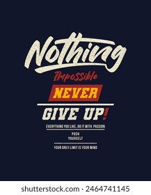 Never give up, nothing impossible, modern stylish motivational quotes typography slogan. Colorful abstract design vector illustration for print tee shirt, background, typography, poster and others