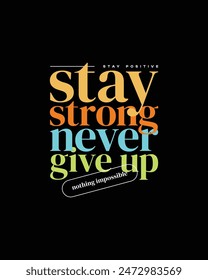 never give up, nothing impossible, stay strong, empower the next generation-typography tshirt design, typographic poster, nothing impossible inspirational quotes design
