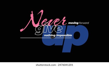 never give up, nothing impossible, stay strong, empower the next generation-typography tshirt design, typographic poster, nothing impossible inspirational quotes design