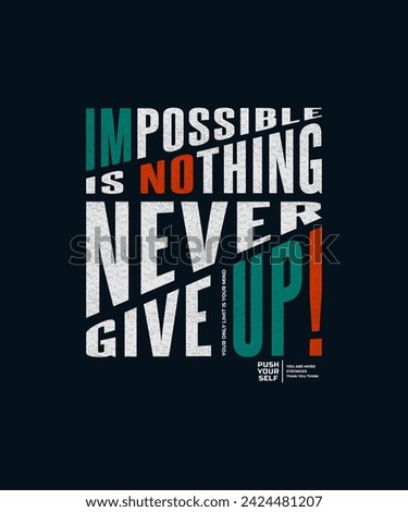 Never give up, nothing impossible, modern and stylish motivational quotes typography slogan. Abstract design illustration vector for print tee shirt, typography, poster and other uses. 