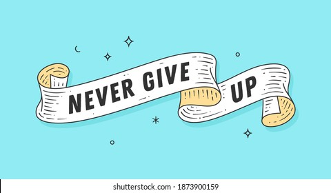 Never Give Up. Old school motivation vintage ribbon, retro greeting card with ribbon, text Never Give Up. Old ribbon banner in engraving style. Vintage ribbon for poster. Vector Illustration