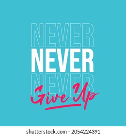 never never never give up. Quote. Quotes design. Lettering poster. Inspirational and motivational quotes and sayings about life. Drawing for prints on t-shirts and bags, stationary or poster. Ve