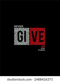 NEVER GIVE UP, quotes typography slogan.Abstract design . Vector for print tee shirt, typography, poster and etc,