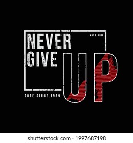Never give up, slogan tee graphic typography for print t shirt design,vector illustration