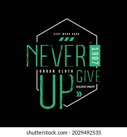 Never give up, slogan tee graphic typography for print t shirt design,vector illustration