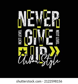 Never give up, slogan tee graphic typography for print t shirt design,vector illustration