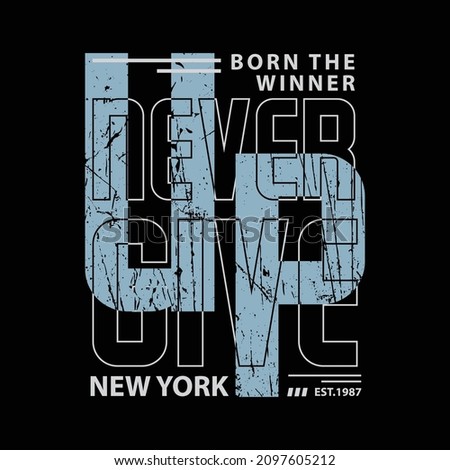 Never give up, slogan tee graphic typography for print t shirt design,vector illustration