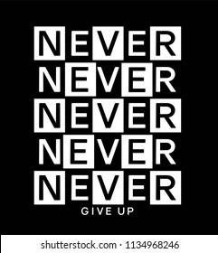 never give up, slogan for T-shirt printing design and various jobs, vector.