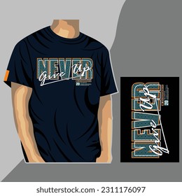 never give up, slogan typography illustration vector design for print with mockup t shirt			