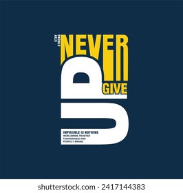 NEVER GIVE UP, slogan typography, tee shirt graphics, vectors illustration.