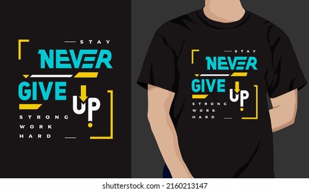 never give up, stay strong, and work hard, modern typography t-shirt design template.