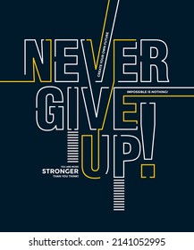 Never give up, stronger, modern stylish motivational quotes typography slogan. Colorful abstract design with lines style. Vector illustration for print tee shirt, typography, poster and other uses.