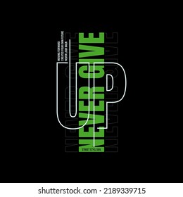 never give up, stylish typography slogan. Vector illustration for print tee shirt, background, typography, poster and more.