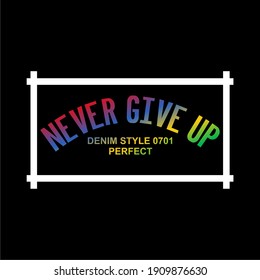 NEVER GIVE UP, T SHIRT GRAPHICS, TYPOGRAPHY, APPAREL, illustration design vector sign symbol element icon background graphic label.