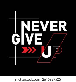 NEVER GIVE UP- T- SHIRT DESIGN.
