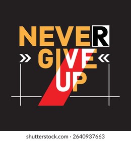 NEVER GIVE UP- T- SHIRT DESIGN.