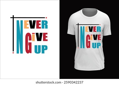 Never give up, trendy typography vector t-shirt design.