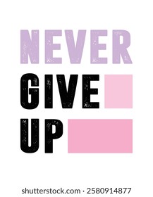 NEVER GIVE UP. T-SHIRT DESIGN. PRINT TEMPLATE.TYPOGRAPHY VECTOR ILLUSTRATION.