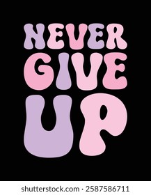 NEVER GIVE UP. T-SHIRT DESIGN. PRINT TEMPLATE.TYPOGRAPHY VECTOR ILLUSTRATION.