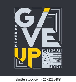 never give up, typography design vector, graphic illustration, for t shirt fashion style