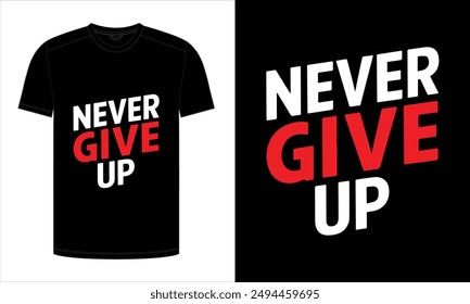 never give up. Typography T Shirt Design, Ready to print for apparel, illustration. Modern, simple, lettering.