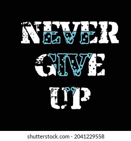 never give up. typography t-shirt design, black t-shirt. vector illustration