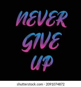  never give up. typography for t-shirt stamp, tee print, applique, fashion slogan, badge, label clothing, jeans, or other printing products. Vector illustration