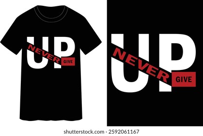 NEVER GIVE UP- typography t-shirt design 