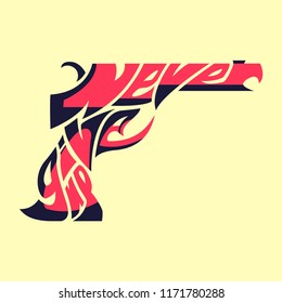 Never give up. Typography word picture as gun image. Hand lettered graphic illustration, wrap text inside a shape, silhouette with letters. Inspirational quote vector isolated.