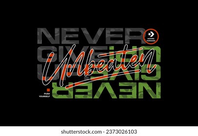 Never give up, unbeaten, modern and stylish motivational quotes typography slogan. Abstract design illustration vector for print tee shirt, typography, poster and other uses. 