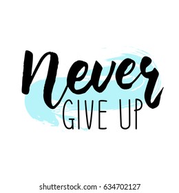 Never give up. Vector handwritten calligraphic poster.