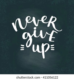 Never Give Up. Vector lettering illustration card. Chalk board design. Motivation quote. 