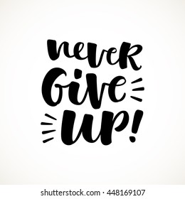 Never give up! vector lettering illustration. Hand drawn phrase. Handwritten modern brush calligraphy for invitation and greeting card, t-shirt, prints and posters
